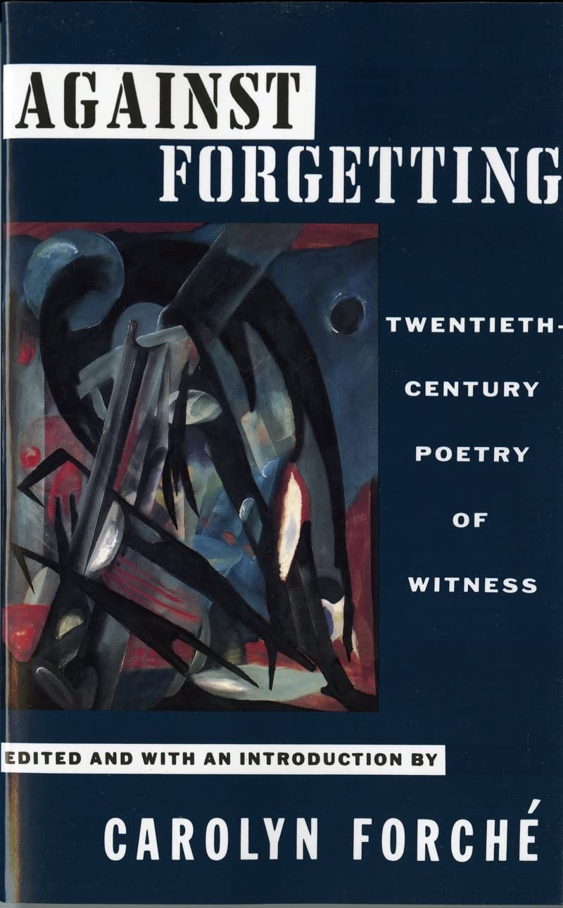 Against Forgetting: Twentieth-Century Poetry of Witness Poetry