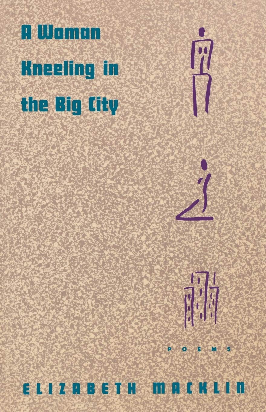 A Woman Kneeling in the Big City: Poems Poetry