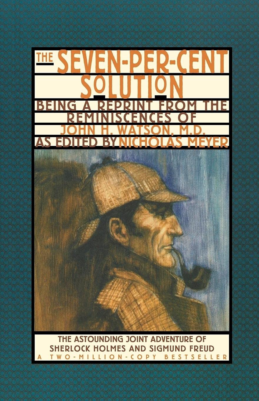 The Seven-Per-Cent Solution: Being a Reprint from the Reminiscences of John H. Watson, M.D. (Norton Paperback) Historical Fiction