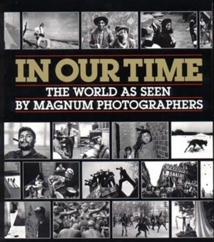 In Our Time: The World As Seen by Magnum Photographers Photography