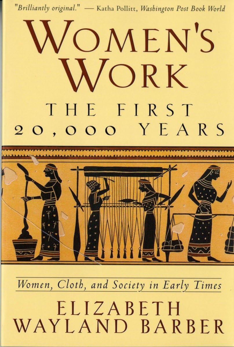 Women's Work: The First 20,000 Years : Women, Cloth, and Society in Early Times Books
