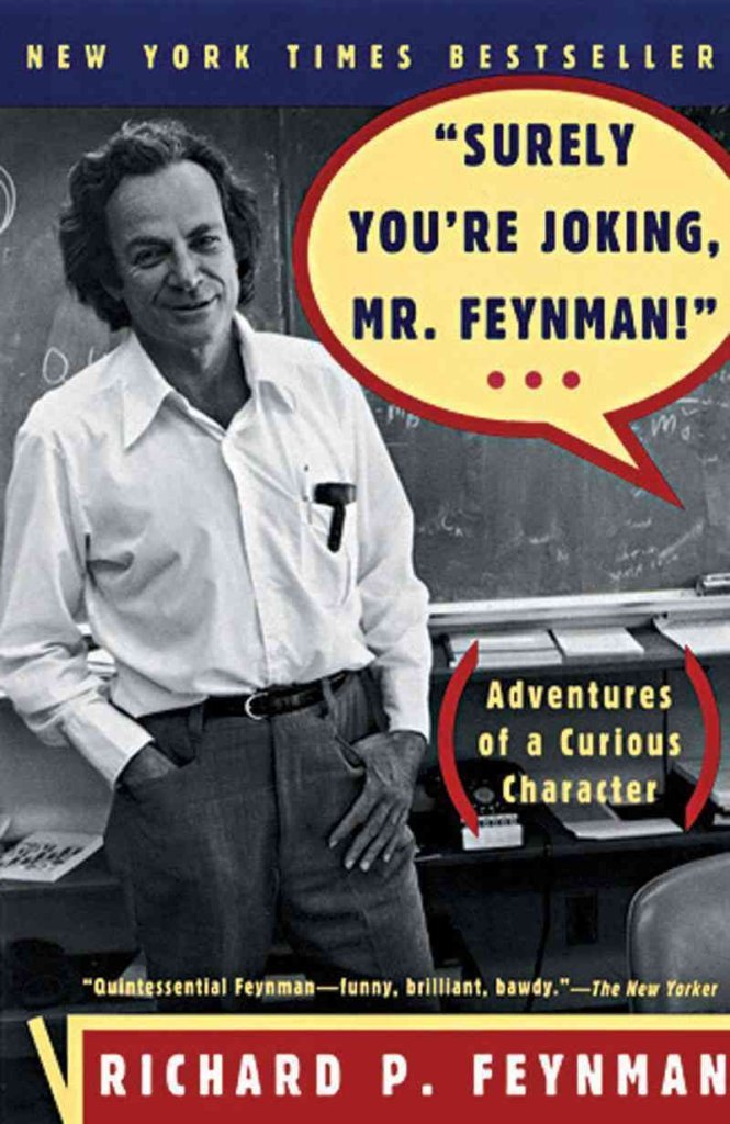 Surely You're Joking, Mr. Feynman: Adventures of a Curious Character Science