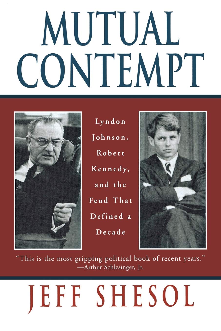 Mutual Contempt: Lyndon Johnson, Robert Kennedy, and the Feud that Defined a Decade Law
