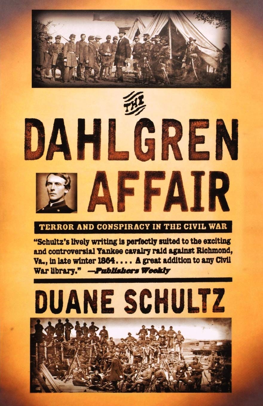 The Dahlgren Affair: Terror and Conspiracy in the Civil War Politics & History