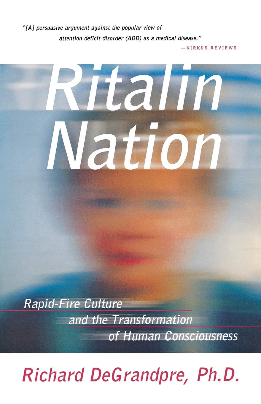 Ritalin Nation: Rapid-Fire Culture and the Transformation of Human Consciousness book