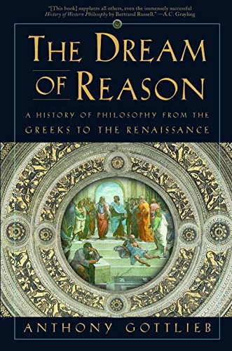 The Dream of Reason: A History of Western Philosophy from the Greeks to the Renaissance Philosophy