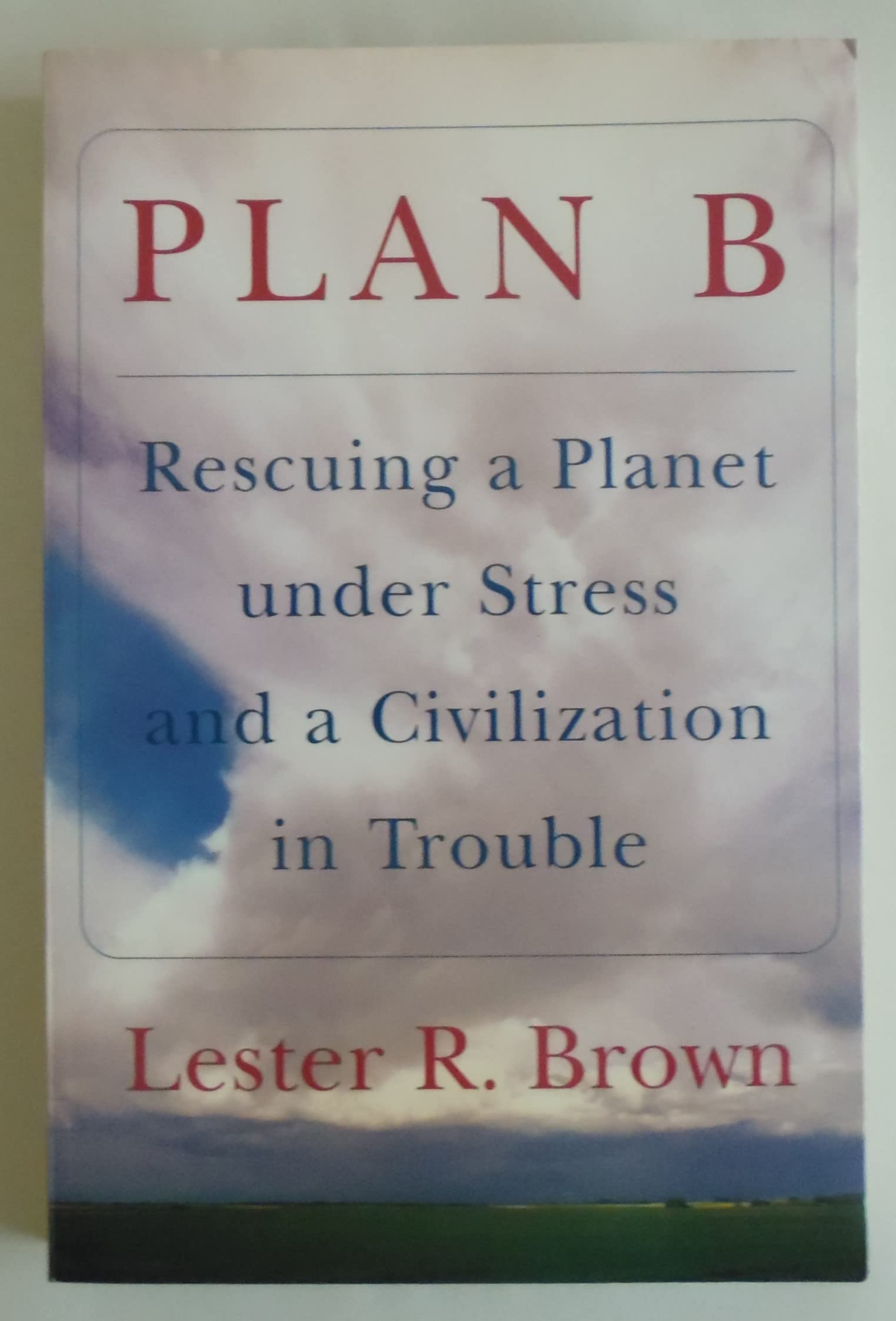 Plan B: Rescuing a Planet Under Stress and Civilization in Trouble: Rescuing a Planet under Stress and a Civilization in Trouble Business, Finance & Career