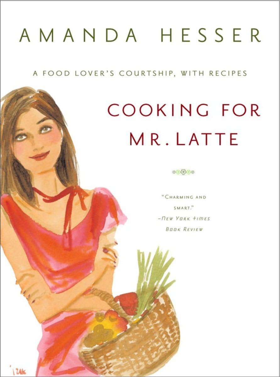 Cooking for Mr. Latte: A Food Lover's Courtship, with Recipes Essays & Short Stories