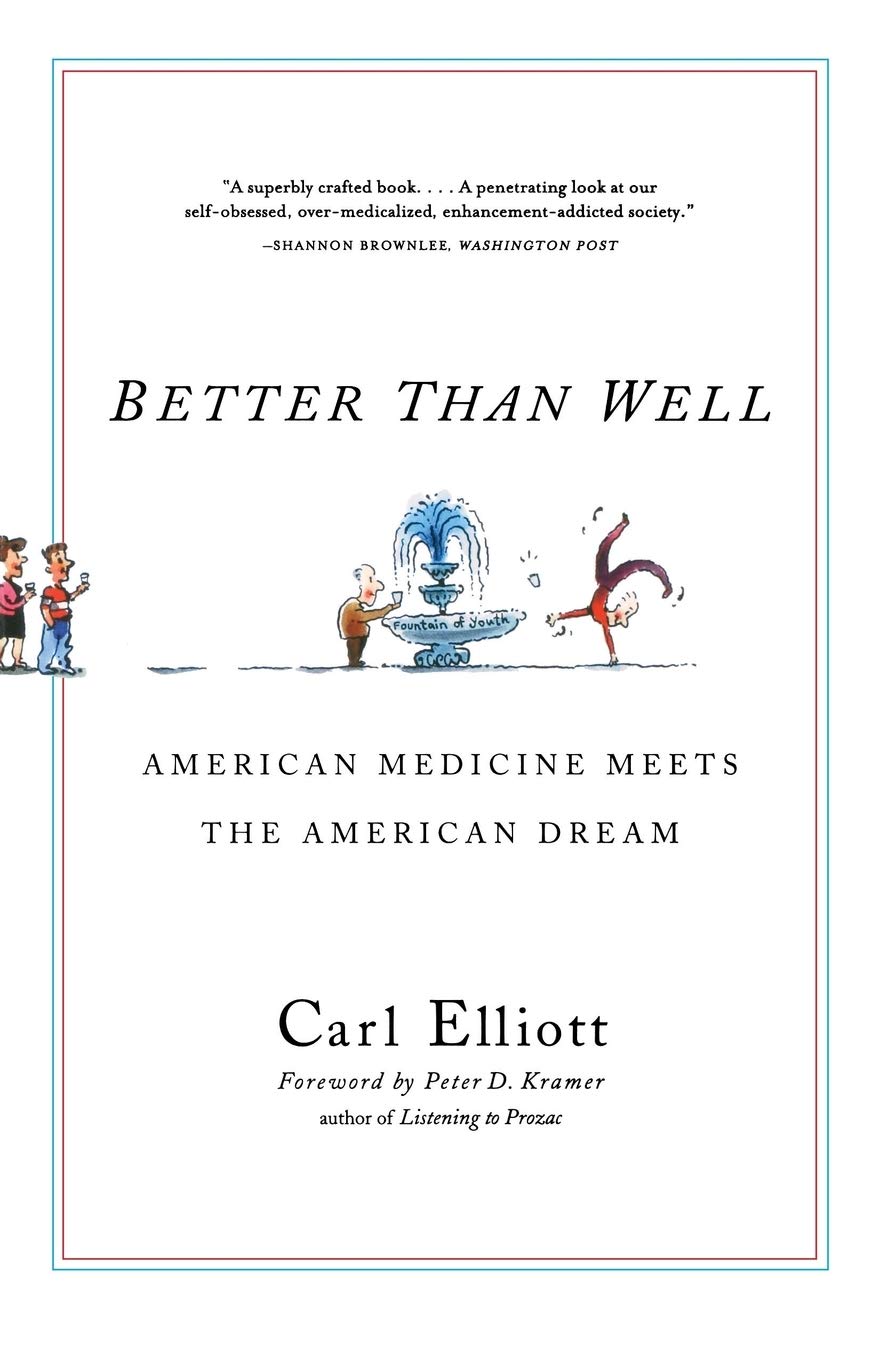 Better Than Well: American Medicine Meets The American Dream Medicine