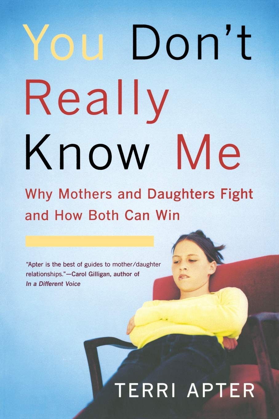 You Don't Really Know Me: Why Mothers and Daughters Fight and How Both Can Win (Revised) Social Sciences