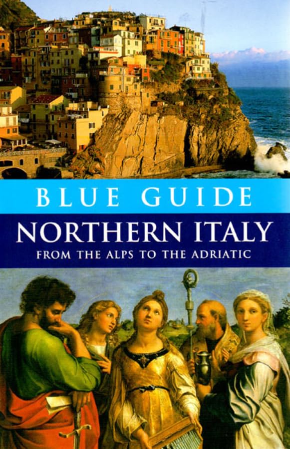 Blue Guide Northern Italy: From the Alps to the Adriatic Leisure, Home & Garden