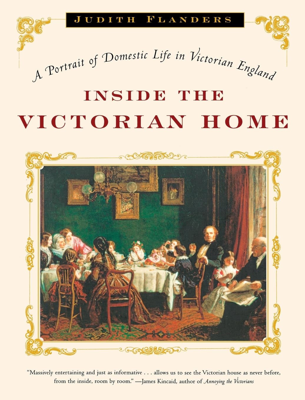 Inside the Victorian Home: A Portrait of Domestic Life in Victorian England Social Sciences
