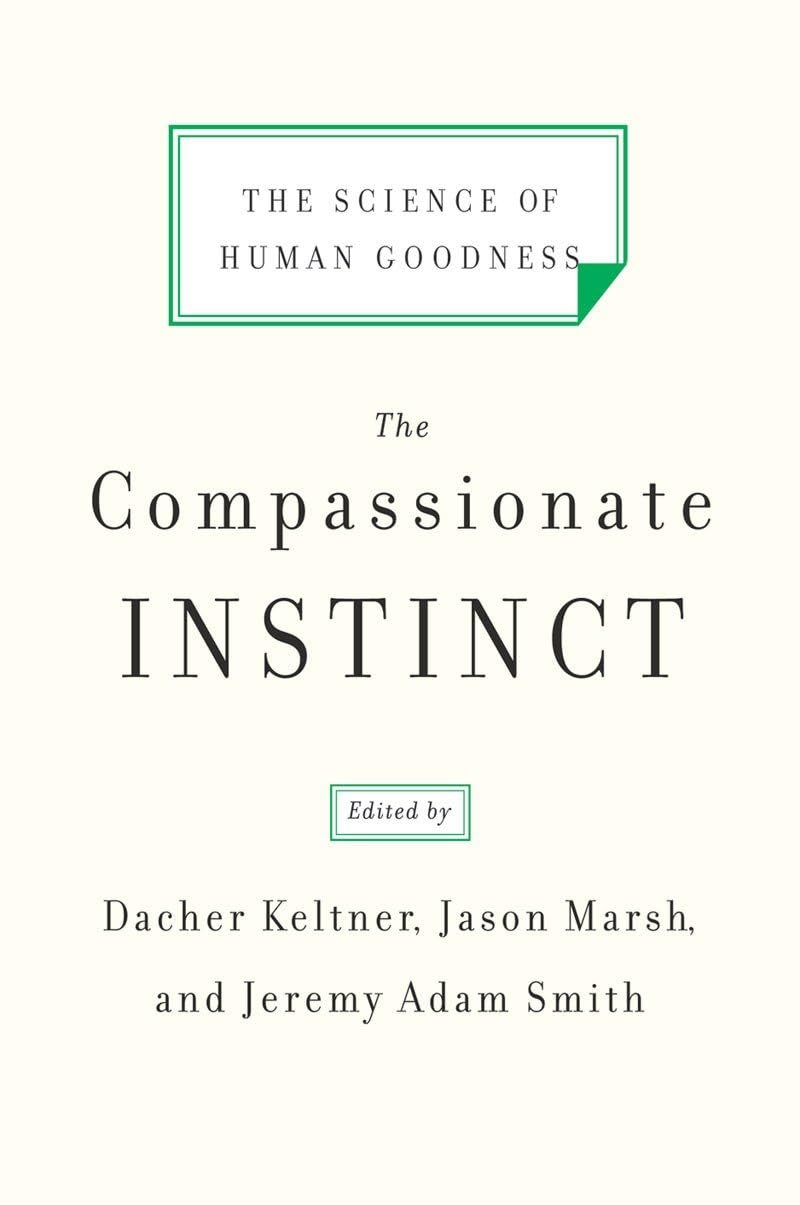 The Compassionate Instinct: The Science of Human Goodness book