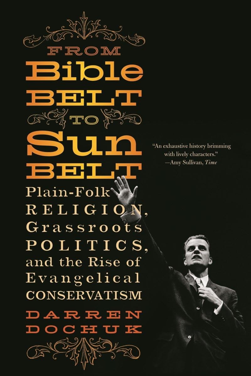 From Bible Belt to Sunbelt: Plain-Folk Religion, Grassroots Politics, and the Rise of Evangelical Conservatism Social Sciences