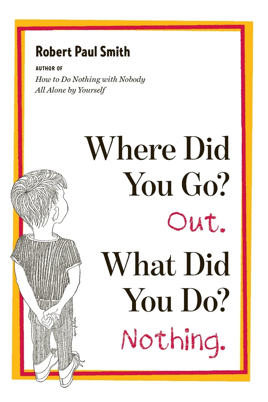 Where Did You Go? Out. What Did You Do? Nothing. Art & Literature