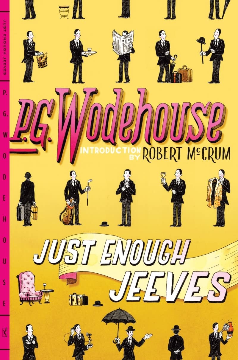 Just Enough Jeeves: Joy in the Morning / Very Good, Jeeves! / Right Ho, Jeeves Essays & Short Stories