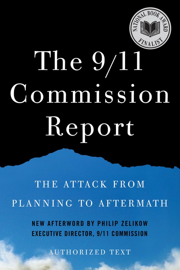 The 9/11 Commission Report: The Attack from Planning to Aftermath: Authorized Text: New Afterword by Philip Zelikow. Authorized Text Politics & History