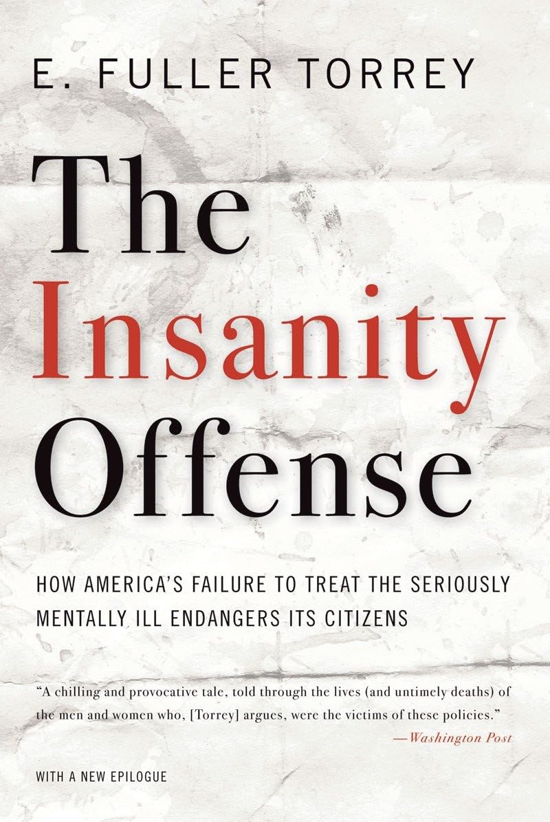 The Insanity Offense: How America's Failure to Treat the Seriously Mentally Ill Endangers Its Citizens Medicine