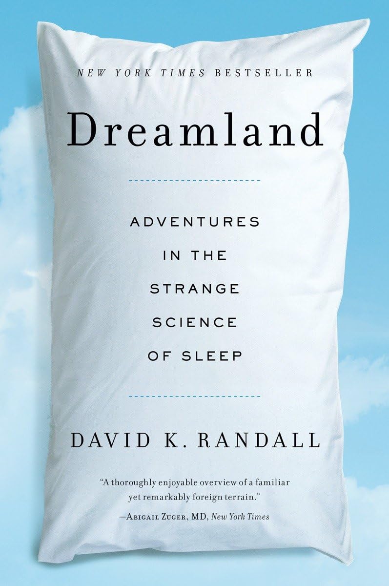 Dreamland: Adventures in the Strange Science of Sleep Medicine