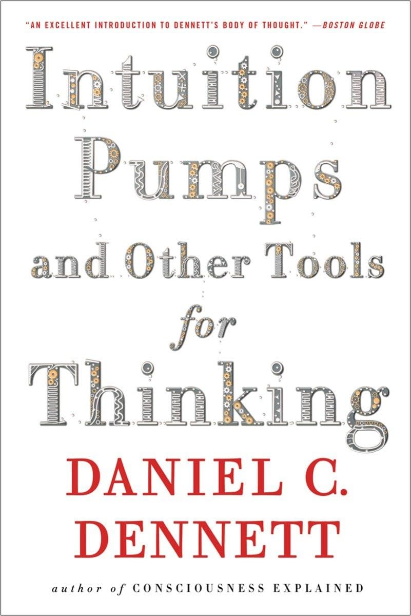 Intuition Pumps And Other Tools for Thinking Philosophy