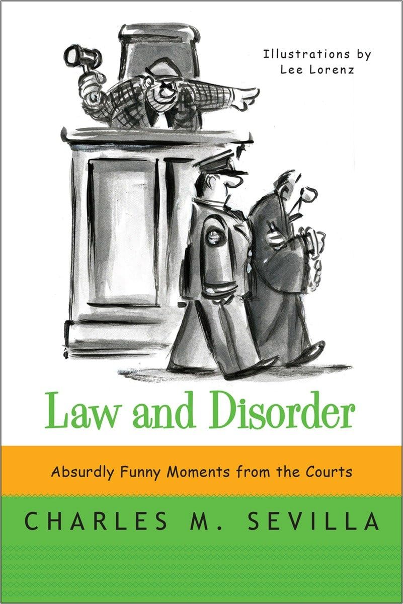 Law and Disorder: Absurdly Funny Moments from the Courts Law