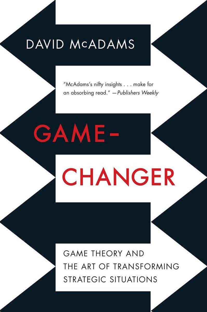 Game Changer: Game Theory and the Art of Transforming Strategic Situations Law