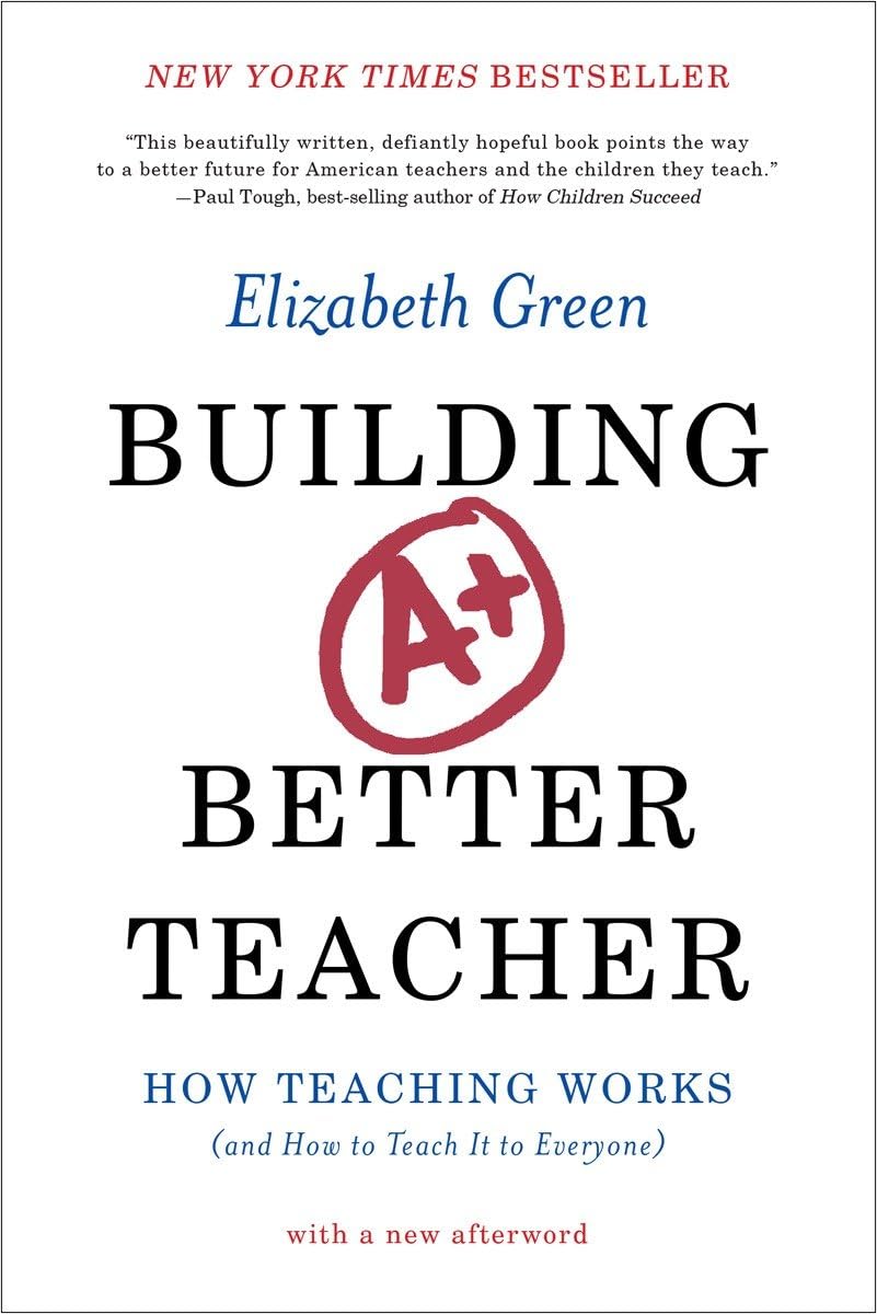 Building a Better Teacher: How Teaching Works (and How to Teach It to Everyone) Business, Finance & Career