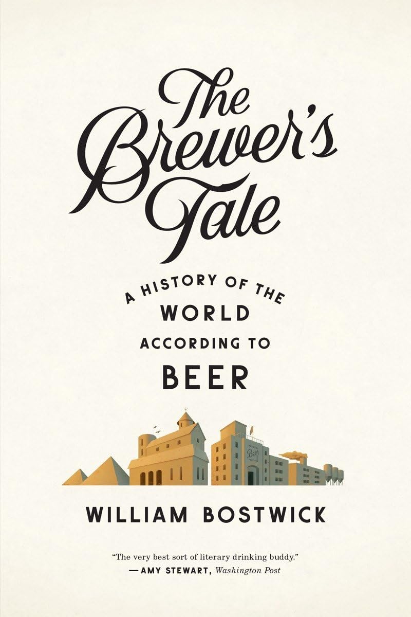 The Brewer's Tale: A History of the World According to Beer Leisure, Home & Garden