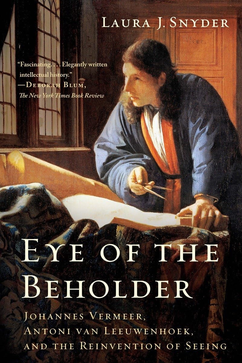 Eye of the Beholder: Johannes Vermeer, Antoni Van Leeuwenhoek, and the Reinvention of Seeing Social Sciences
