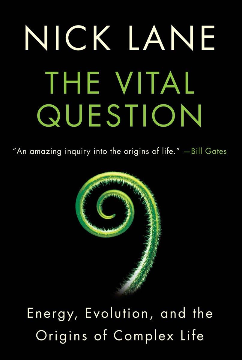 The Vital Question: Energy, Evolution, and the Origins of Complex Life book