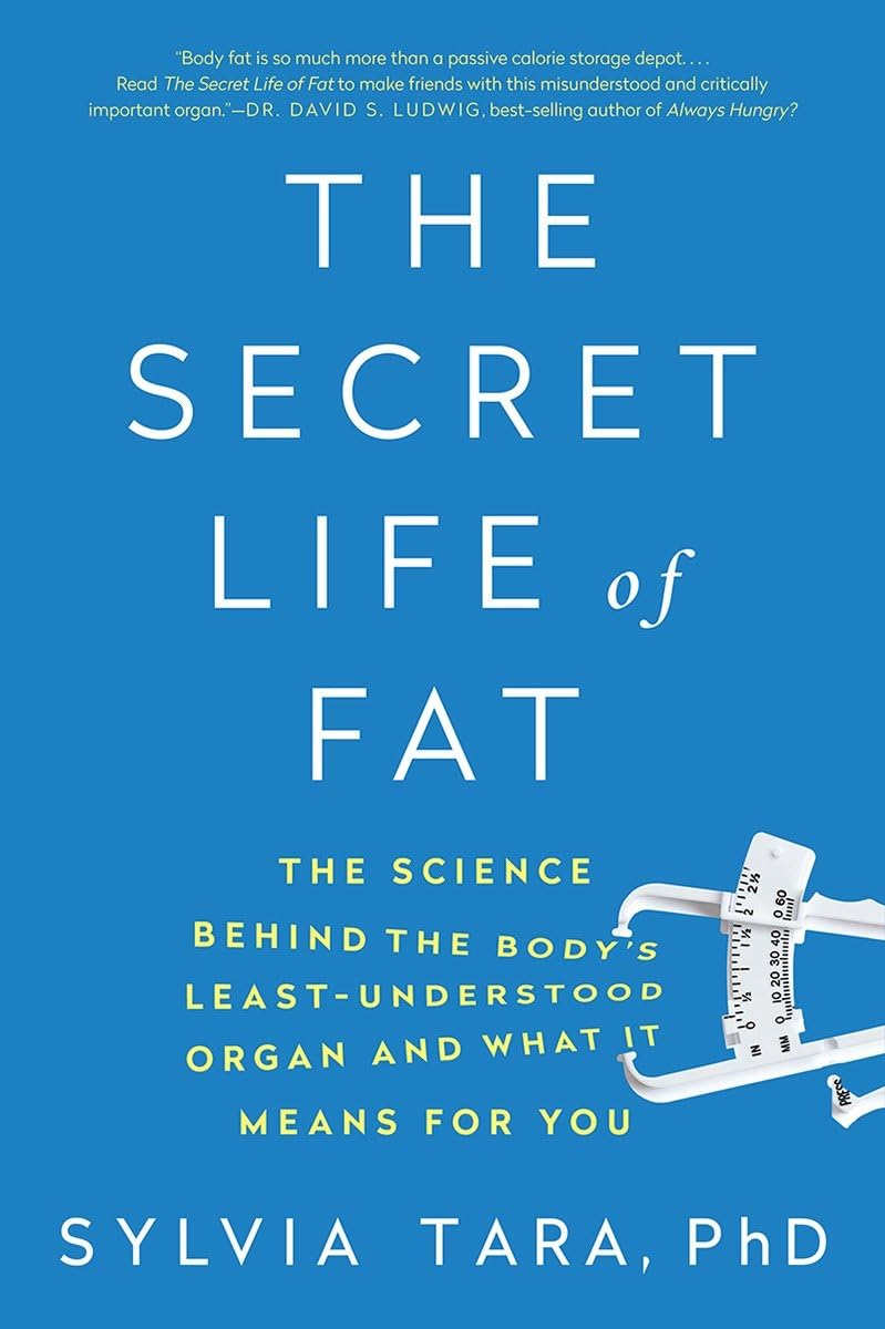 The Secret Life of Fat: The Science Behind the Body's Least Understood Organ and What It Means for You Natural Sciences