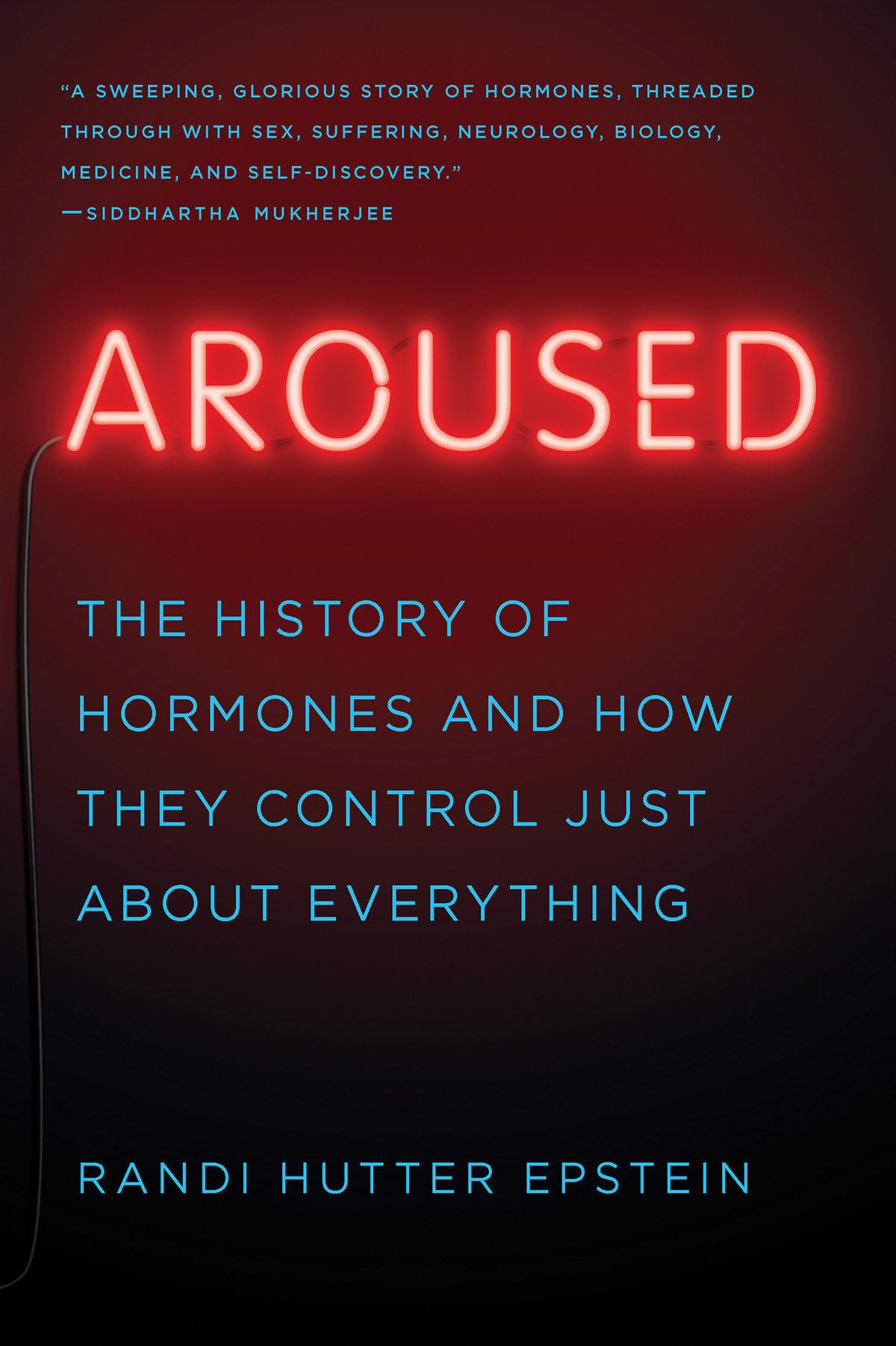 Aroused: The History of Hormones and How They Control Just About Everything Medicine