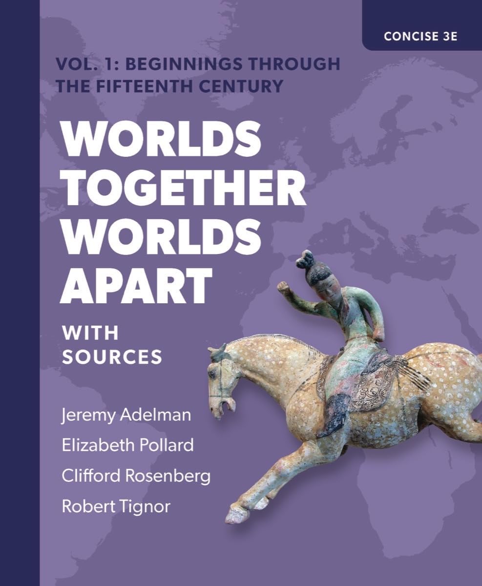 Worlds Together, Worlds Apart: Beginnings Through the Fifteenth Century (1) Politics & History