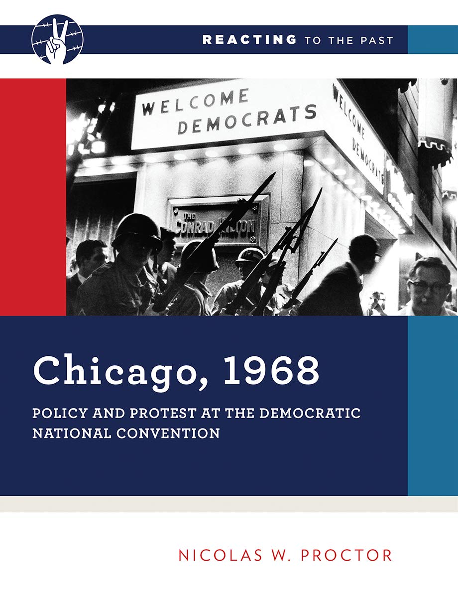 Chicago, 1968: Policy and Protest at the Democratic National Convention (Reacting to the Past, Band 0) Politics & History