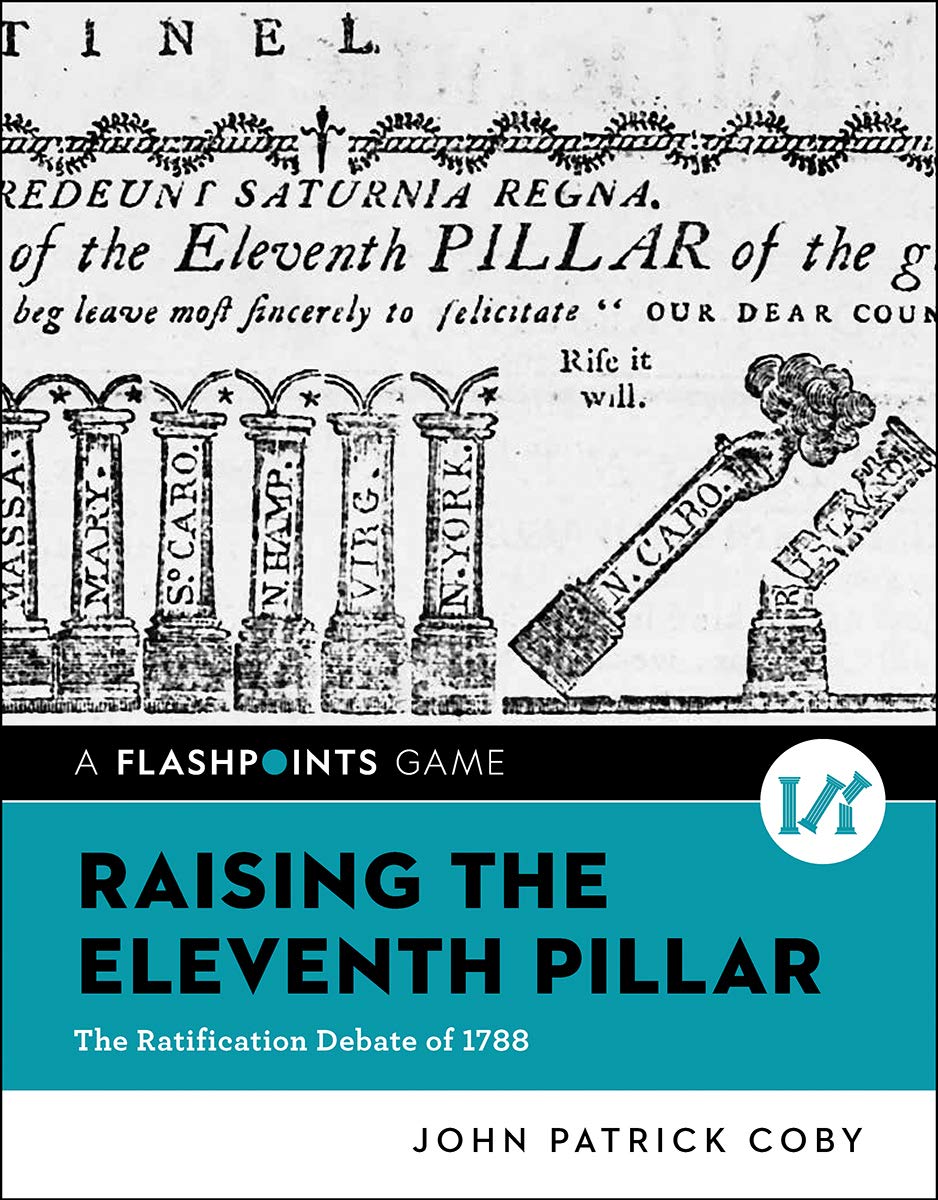 Raising the Eleventh Pillar: The Ratification Debate of 1788 (Flashpoints Game: Reacting to the Past, Band 0) Social Sciences