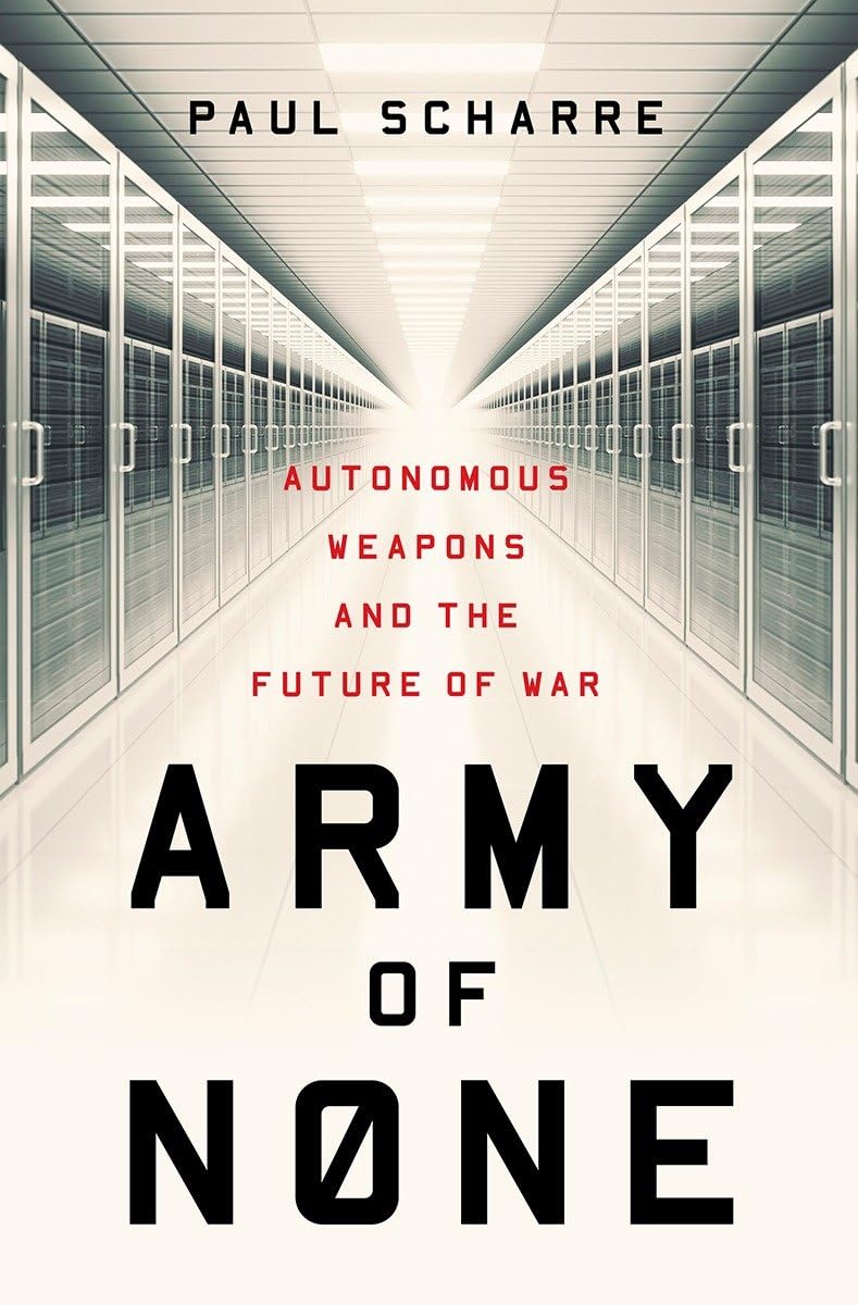 Army of None: Autonomous Weapons and the Future of War Books