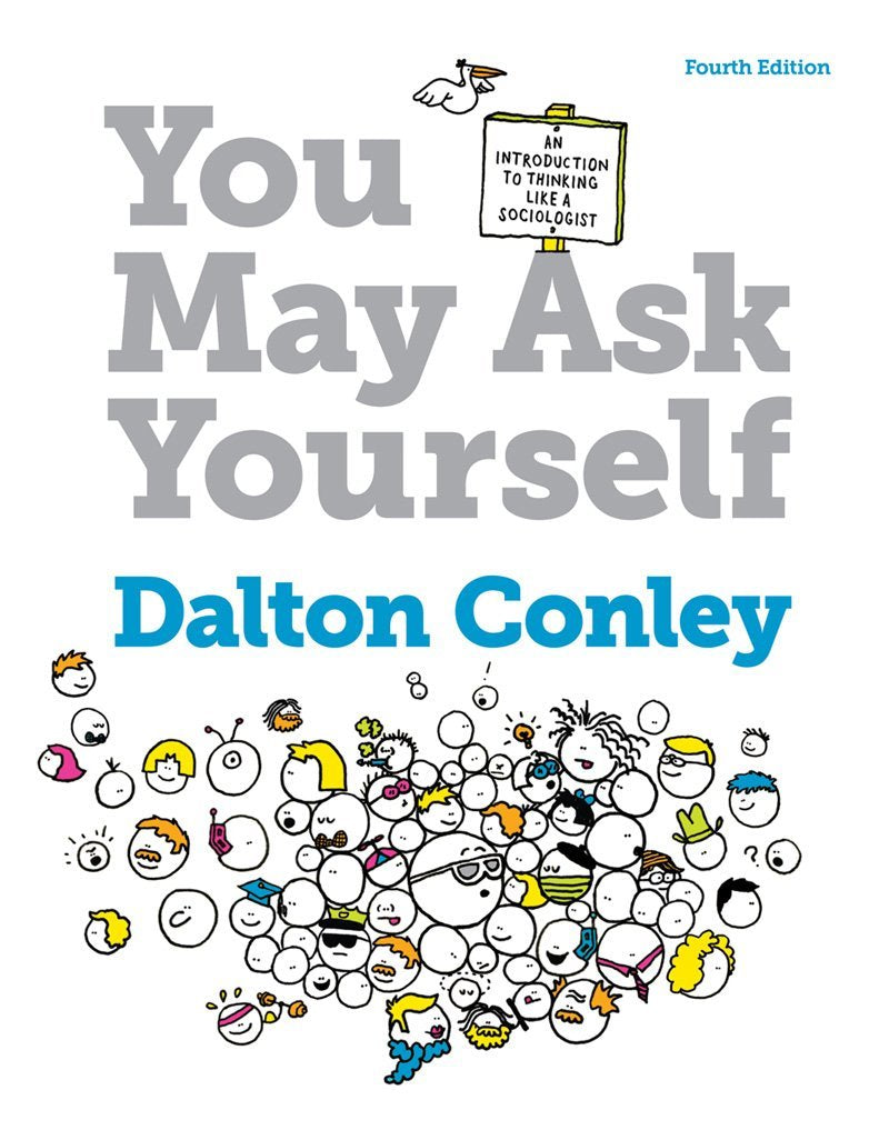 You May Ask Yourself: An Introduction to Thinking Like a Sociologist Social Sciences