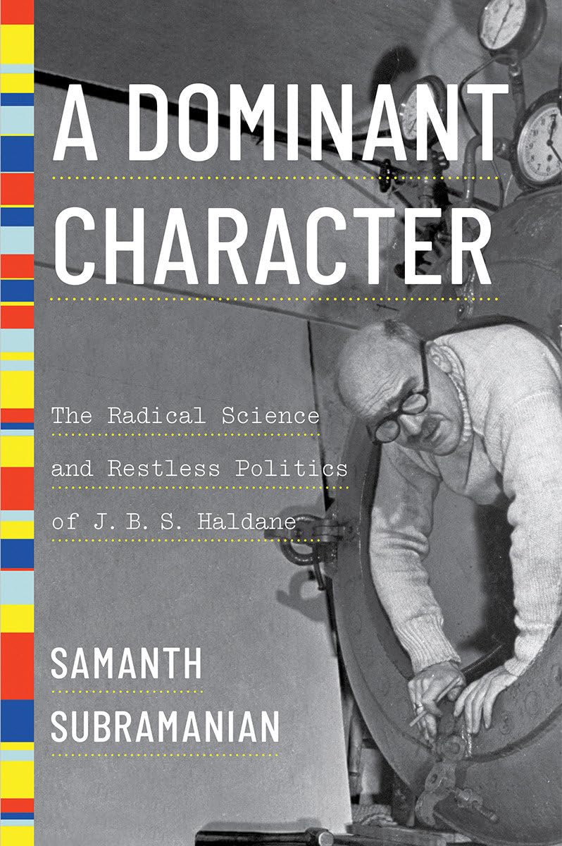 A Dominant Character: The Radical Science and Restless Politics of J. B. S. Haldane Science