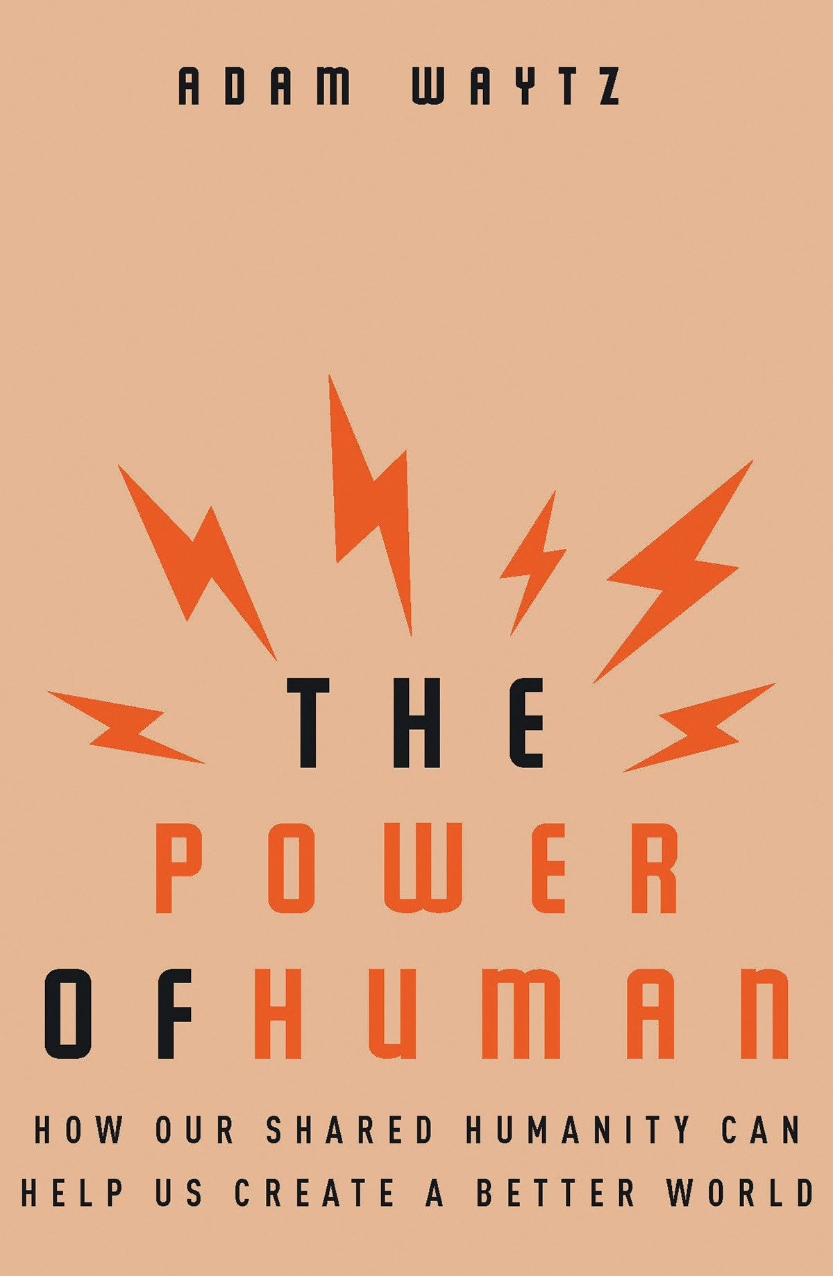 The Power of Human: How Our Shared Humanity Can Help Us Create a Better World Business, Finance & Career
