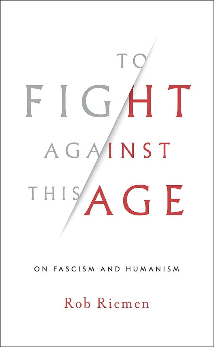 To Fight Against This Age: On Fascism and Humanism Philosophy