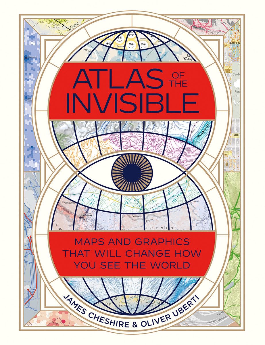 Atlas of the Invisible: Maps and Graphics That Will Change How You See the World Social Sciences