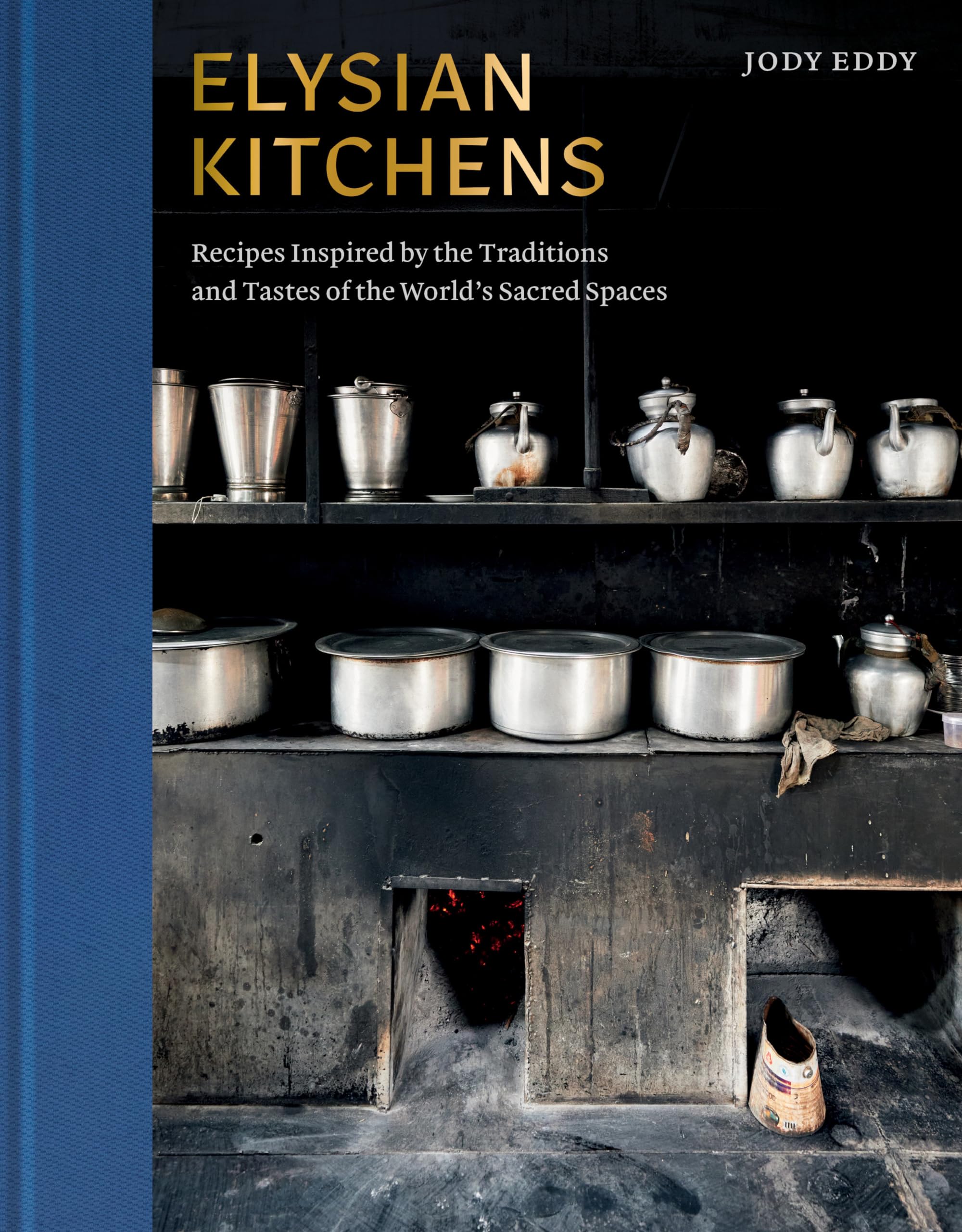 Elysian Kitchens: Recipes Inspired by the Traditions and Tastes of the World's Sacred Spaces Leisure, Home & Garden