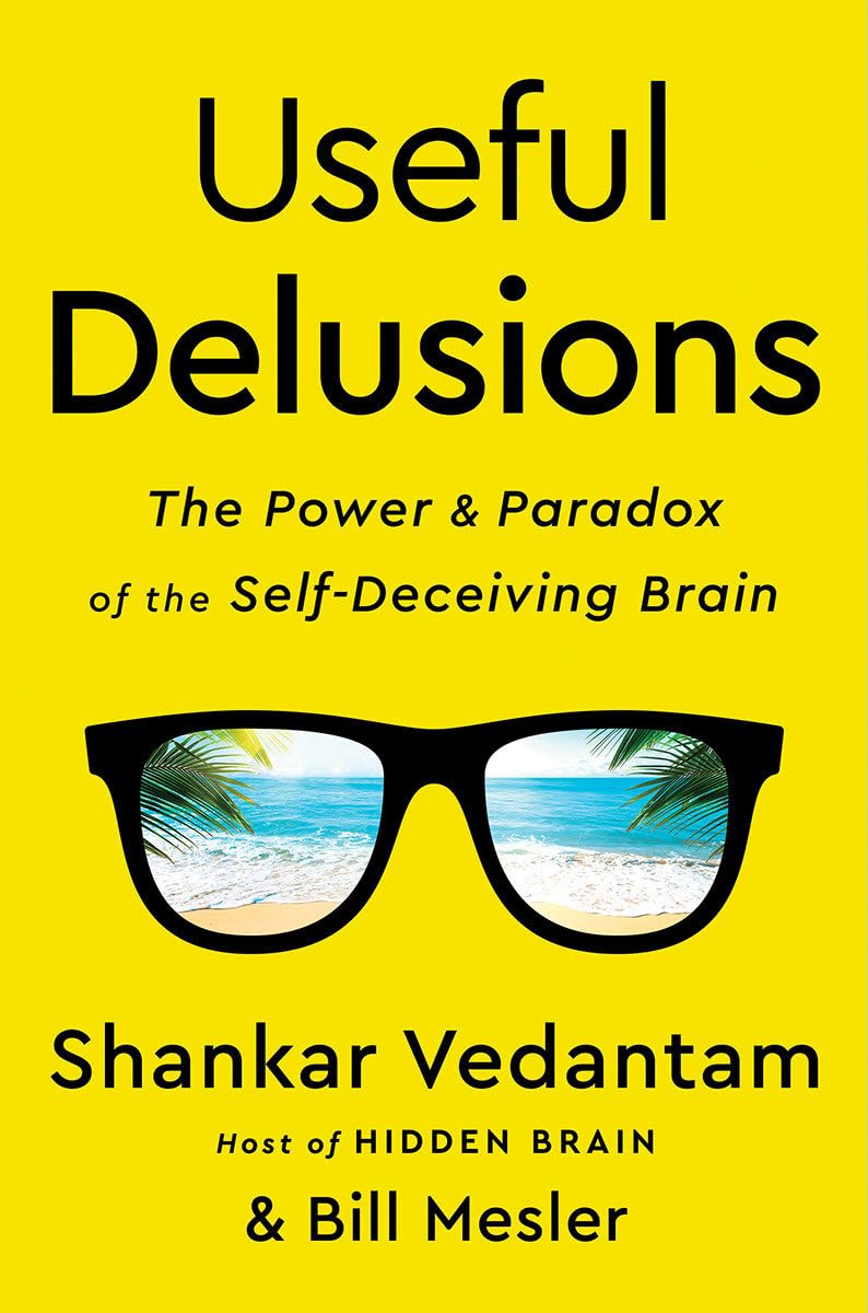 Useful Delusions: The Power and Paradox of the Self-deceiving Brain Partnership & Love