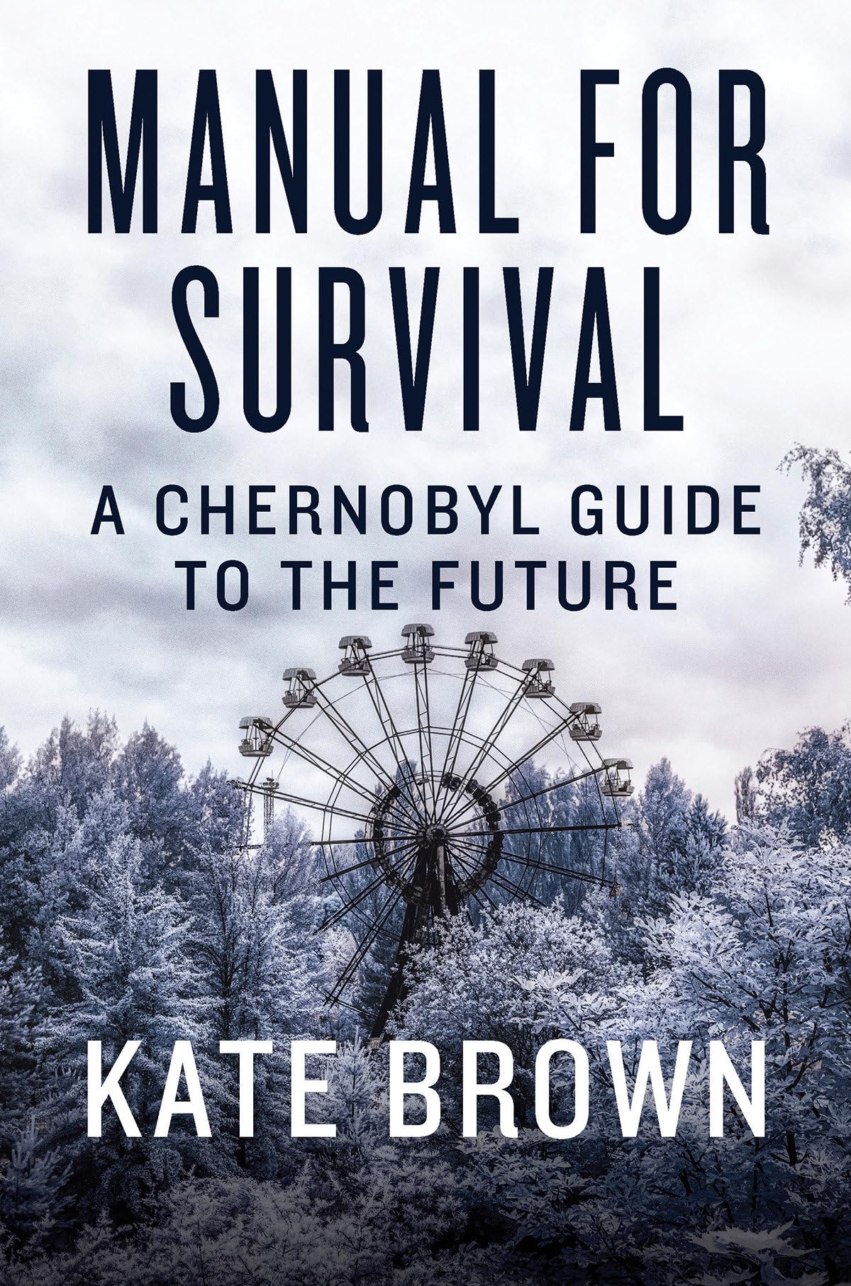 Manual for Survival: A Chernobyl Guide to the Future book