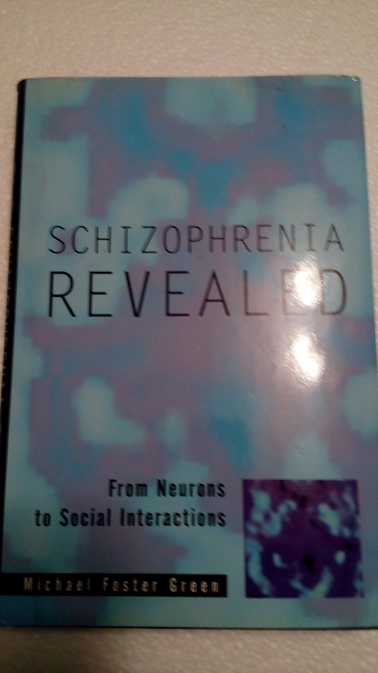 Schizophrenia Revealed: From Neurons to Social Interactions (Norton Professional Book) Medicine