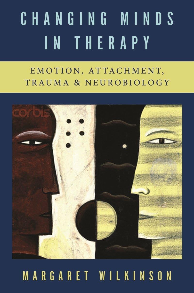Changing Minds in Therapy: Emotion, Attachment, Trauma, and Neurobiology book