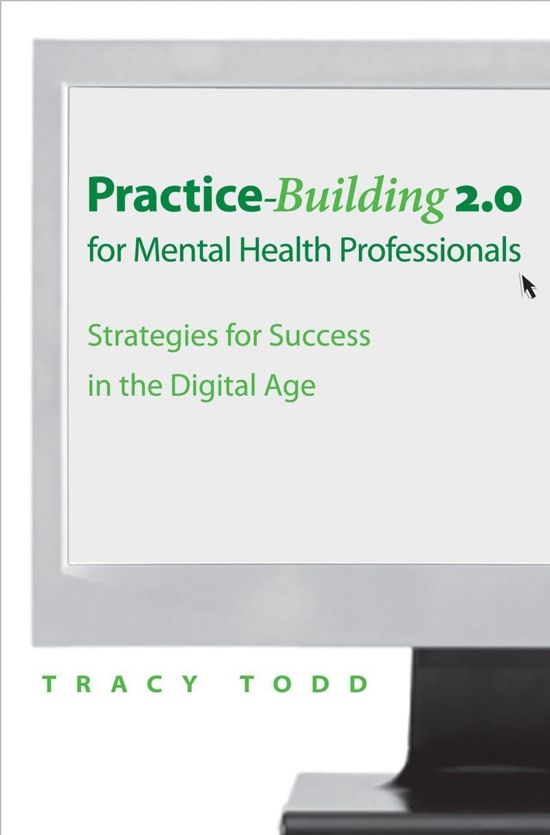 Practice-Building 2.0 for Mental Health Professionals: Strategies for Success in the Digital Age Medicine