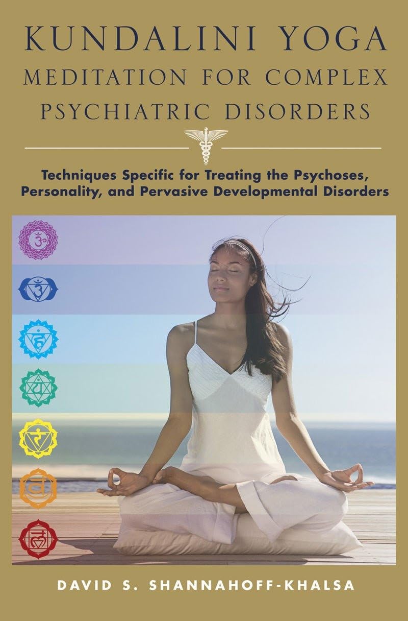 Kundalini Yoga Meditation for Complex Psychiatric Disorders: Techniques Specific for Treating the Psychoses, Personality, and Pervasive Developmental ... and Pervasive Development Disorders Medicine