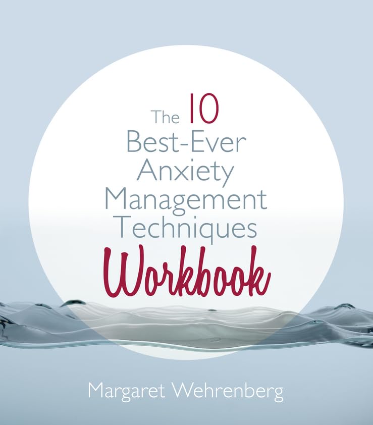 The 10 Best-Ever Anxiety Management Techniques Workbook Medicine