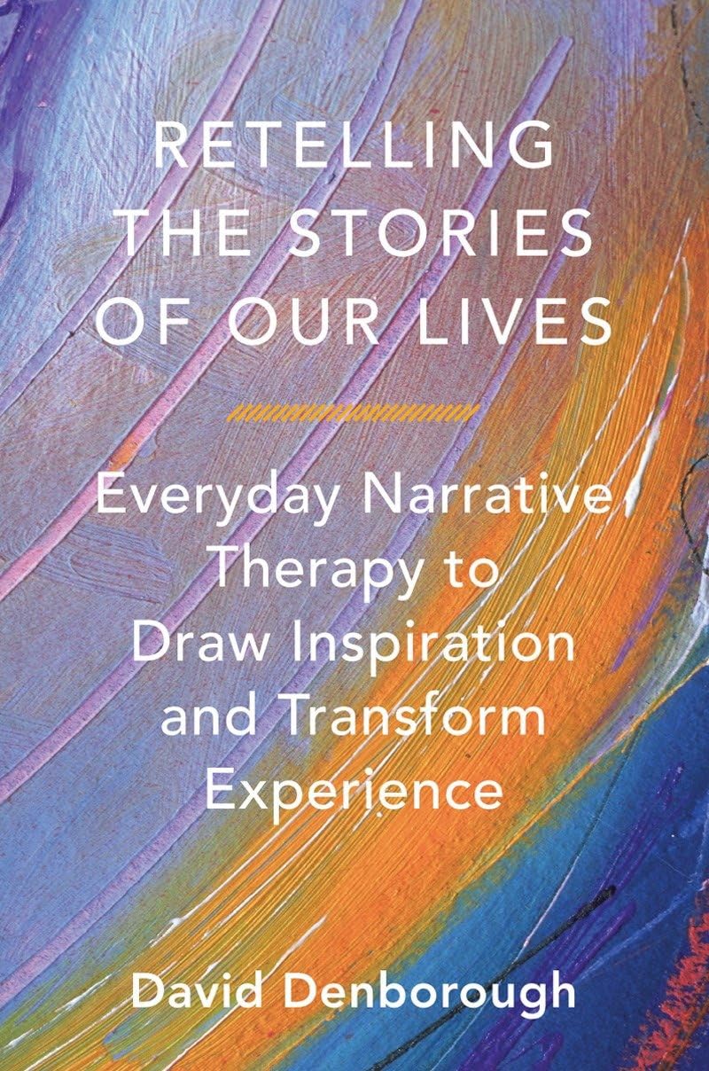 Retelling the Stories of Our Lives: Everyday Narrative Therapy to Draw Inspiration and Transform Experience book